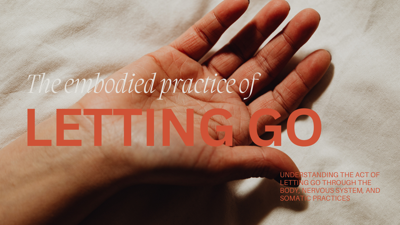 Why Letting Go Is More Than a Mindset and How the Body Learns to Release: A Somatic Perspective on Control, Safety, and the Nervous System